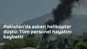 Pakistan'da askeri helikopter kazası: 11 kişi hayatını kaybetti