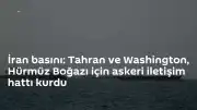 Hürmüz Boğazı'ndaki Gerilimi Azaltmak İçin Tahran ve Washington Arasında Askeri İletişim Hattı Kuruldu