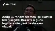 İşçi Partisi Liderliği Seçiminde Andy Burnham Kazandı: Pazartesi Günü Başbakanlık Görevine Başlayacak