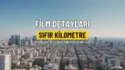 Sıfır Kilometre Filminin Konusu ve Oyuncu Kadrosu Hakkında Bilgiler