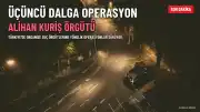 Alihan Kuriş Suç Örgütüne Yönelik Üçüncü Dalga Operasyon Başlatıldı