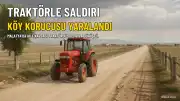 Malatya'da Tartışma Sonrası Traktörle Saldırı: Köy Koruyucusu Ağır Yaralandı