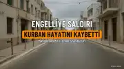 Mersin'de Saldırıya Uğrayan Engelli Yaşam Mücadelesini Kaybetti