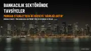 Morgan Stanley'den Türk bankacılığına rapor: İki hisse için 'ağırlığı artır' tavsiyesi