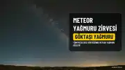 Perseid Meteor Yağmuru Bu Gece Zirve Yapacak: Saatte 100'e Yakın Göktaşı Görülebilecek
