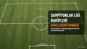 UEFA Şampiyonlar Ligi'nde Galatasaray ve Fenerbahçe'nin Rakipleri Belli Oldu