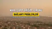 WhatsApp'ta Erişim Sorunları: 7 Ağustos'ta Kullanıcılar Bağlantı Problemleri Yaşadı