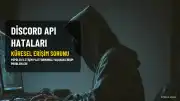 Discord'da API Hataları: Küresel Erişim Sorunu Yaşanıyor