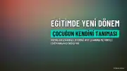 Eğitimde Yeni Yaklaşım: Çocuğun Kendini Tanıması Önceliklendiriliyor