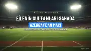 Filenin Sultanları'ndan Azerbaycan Maçıyla Gözler Çeyrek Finalde