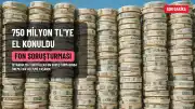 Fon Soruşturmasında 750 Milyon TL'ye El Konuldu