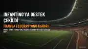 Fransa Futbol Federasyonu'ndan Infantino'ya Destek Çekme Kararı
