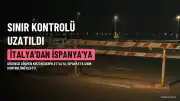 İtalya, İspanya'dan Gelenlere Yönelik Sınır Kontrolünü 15 Gün Uzattı