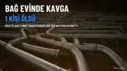 Kilis'te Bağ Evinde Silahlı Kavga: 1 Kişi Hayatını Kaybetti