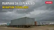 Marmara Denizi'ndeki Gemi Kazasında İki Kaptan Tutuklandı