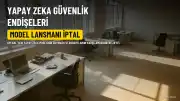 OpenAI, Güvenlik Endişeleri Nedeniyle Yeni Modelinin Lansmanını İptal Etti
