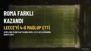 Roma, Lecce'yi Farklı Mağlup Etti: 4-0