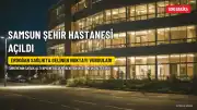 Samsun Şehir Hastanesi Açıldı: Cumhurbaşkanı Erdoğan Sağlıkta Gelinen Noktayı Vurguladı