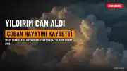 Sivas'ın Şarkışla ilçesinde yıldırım isabet eden çoban hayatını kaybetti