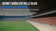 Süper Lig'de Derbi Tarihleri Belli Oldu