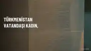 Türkmenistan Vatandaşı Kadın, Eşinin Yanına Dönmek İçin Türk Yetkililerden Yardım İstiyor