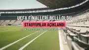 UEFA'dan Finaller İçin Stadyum Kararları: Şampiyonlar Ligi ve Diğer Organizasyonların Ev Sahipleri Belli Oldu