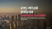 Ukrayna'da ATM Para Çekme Limitleri Değişiyor