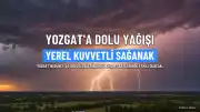 Yozgat'ın Güney ve Doğu İlçelerine Kuvvetli Sağanak ve Dolu Uyarısı