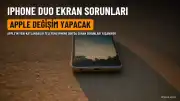 Apple iPhone Duo'da Ekran Sorunları Ortaya Çıktı: Şirket Değişim Yapacak