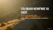 Arizona ve Nevada, Colorado Nehri'ndeki Pay Kesintilerine Karşı Yasal Mücadeleye Katılıyor