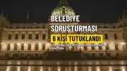 Bayraklı Belediyesi Soruşturmasında 6 Kişi Tutuklandı