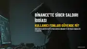 Binance'te Güvenlik Endişesi: Milyonlarca Kullanıcının Fonları Risk Altında mı?