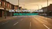 Eskişehir'de Yürüyen Genç Kıza Yumruklu Saldırı: KPSS Öncesi Mağduriyet Yaşadı