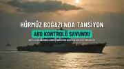 Hürmüz Boğazı'nda Gerilim Tırmanıyor: ABD Kontrolü Savundu, İran Tehdit Etti