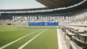 Samsunspor ve Trabzonspor Karadeniz Derbisinde Karşı Karşıya Geliyor