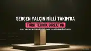 Sergen Yalçın A Milli Futbol Takımı'nın Yeni Teknik Direktörü Oldu