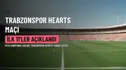 Trabzonspor, Hearts Maçına Hazır: İlk 11'ler Belirlendi
