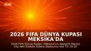 2026 FIFA Dünya Kupası Meksika'da Görkemli Bir Törenle Başlıyor