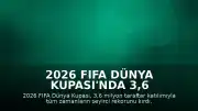 2026 FIFA Dünya Kupası'nda 3,6 Milyon Taraftarla Rekor Seviyeye Ulaşıldı