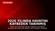 2026 Yılında Hayatını Kaybeden Tanınmış İsimler: Sanat Dünyasında Kayıplar