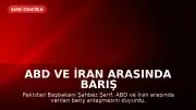 ABD ve İran Arasında Barış Anlaşması Sağlandı: Türkiye ve Diğer Ülkelere Teşekkür