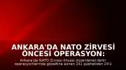 Ankara'da NATO Zirvesi Öncesi Operasyon: 24 Şüpheli Tutuklandı