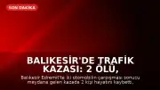 Balıkesir'de Trafik Kazası: 2 Ölü, 3 Ağır Yaralı