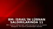 BM: İsrail'in Lübnan Saldırılarında 11 Kişi Öldü, 44 Kişi Yaralandı