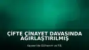Çifte Cinayet Davasında Ağırlaştırılmış Müebbet Cezası Verildi