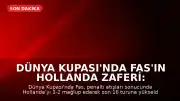 Dünya Kupası'nda Fas'ın Hollanda Zaferi: Fas, Son 16 Turunda Kanada İle Eşleşti