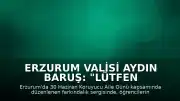 Erzurum Valisi Aydın Baruş: "Lütfen koruyucu aile olalım"