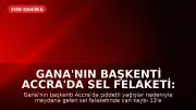 Gana'nın Başkenti Accra'da Sel Felaketi: Can Kaybı 13'e Yükseldi