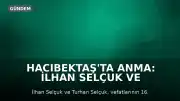Hacıbektaş'ta Anma: İlhan Selçuk ve Turhan Selçuk Vefatlarının 16. Yılında Anıldı