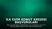 İlk Evim Konut Kredisi Başvuruları Henüz Başlamadı: Faiz Oranları ve Geri Ödeme Detayları Açıklandı